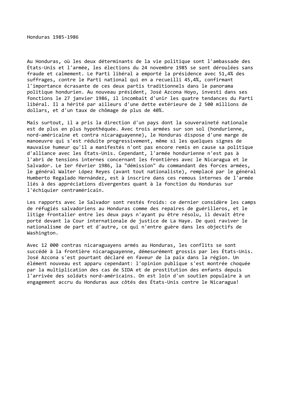 Prévisualisation du document Honduras 1985-1986

Au Honduras, où les deux déterminants de la vie politique sont l'ambassade des
États-Unis et l'armée, les élections...