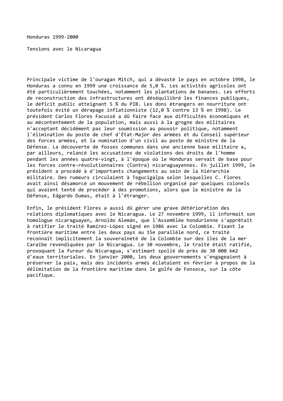 Prévisualisation du document Honduras 1999-2000
Tensions avec le Nicaragua

Principale victime de l'ouragan Mitch, qui a dévasté le pays en octobre 1998, le...