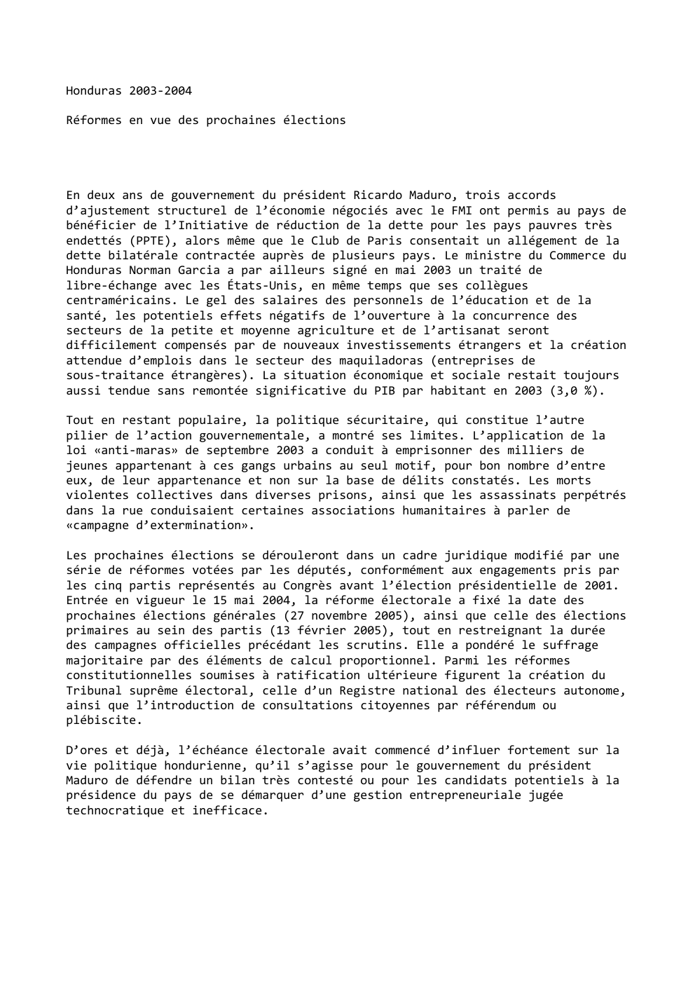 Prévisualisation du document Honduras 2003-2004
Réformes en vue des prochaines élections

En deux ans de gouvernement du président Ricardo Maduro, trois accords
d’ajustement...
