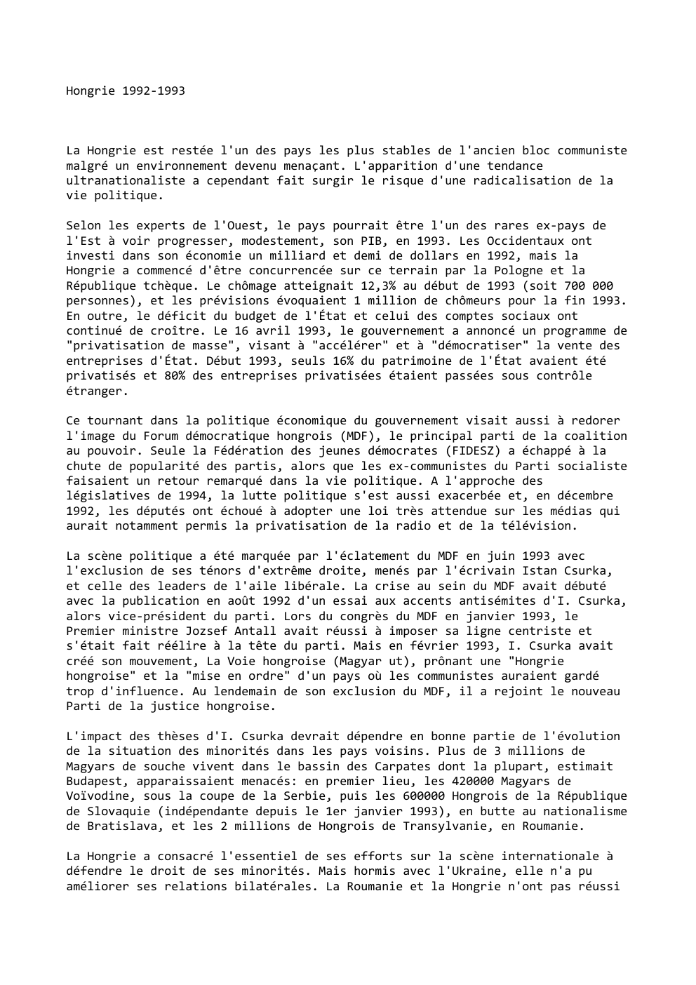 Prévisualisation du document Hongrie 1992-1993

La Hongrie est restée l'un des pays les plus stables de l'ancien bloc communiste
malgré un environnement devenu...