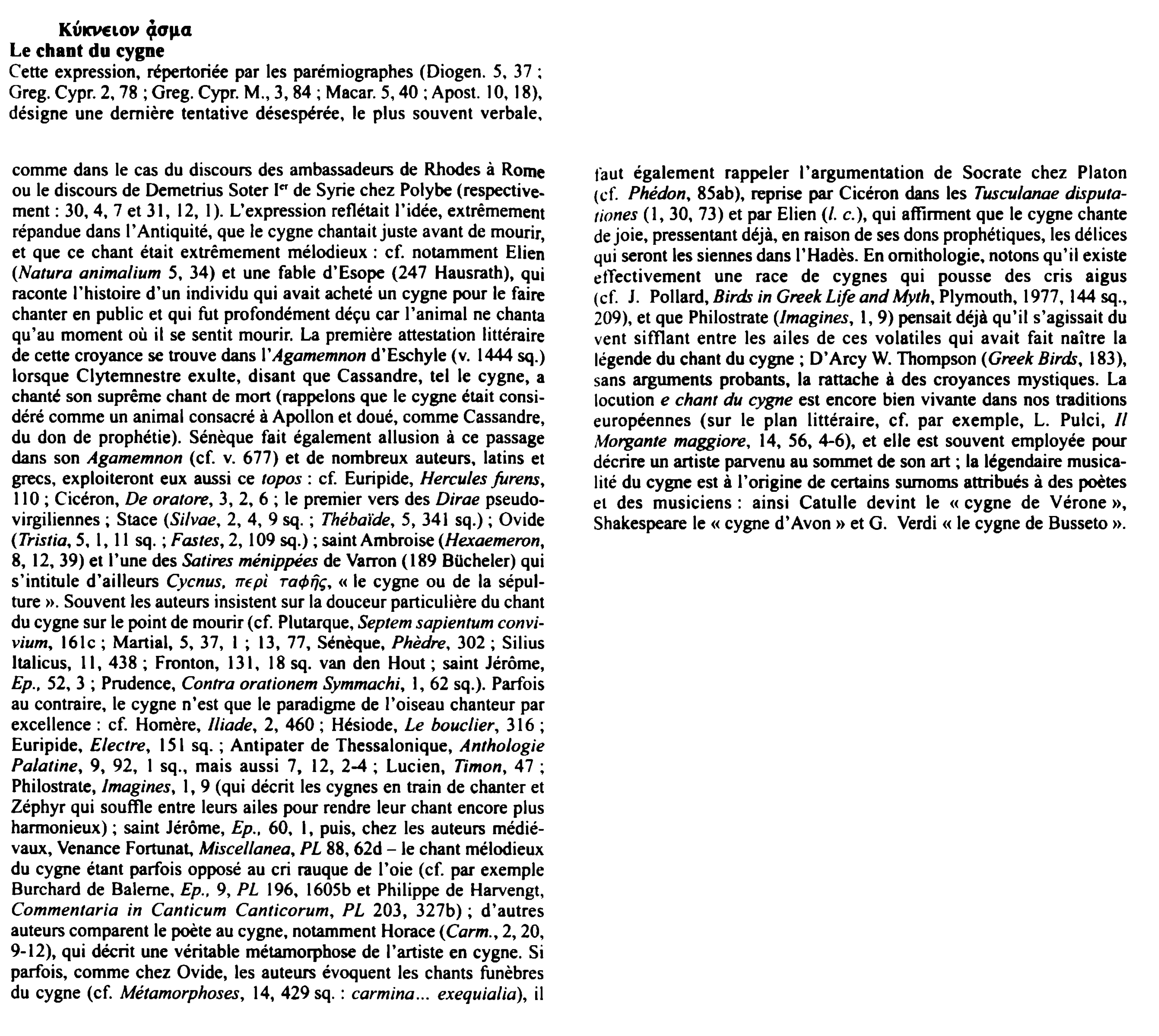 Prévisualisation du document I

~

fOp.a
Le chant du cygne
Cette expression, répertoriée par les parémiographes (Diogen. S. 37 :
Greg. Cypr. 2....