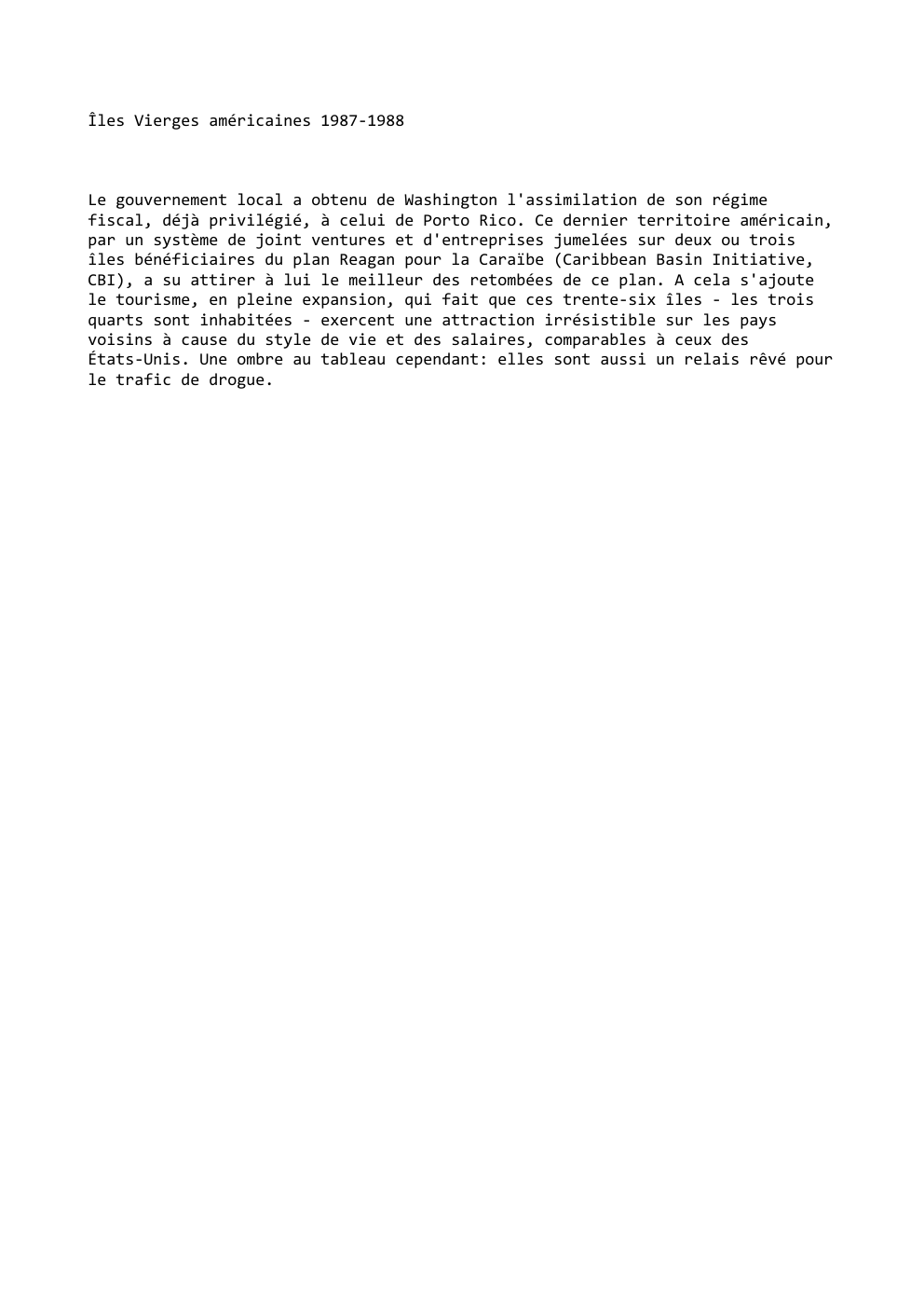 Prévisualisation du document Îles Vierges américaines 1987-1988

Le gouvernement local a obtenu de Washington l'assimilation de son régime
fiscal, déjà privilégié, à celui...