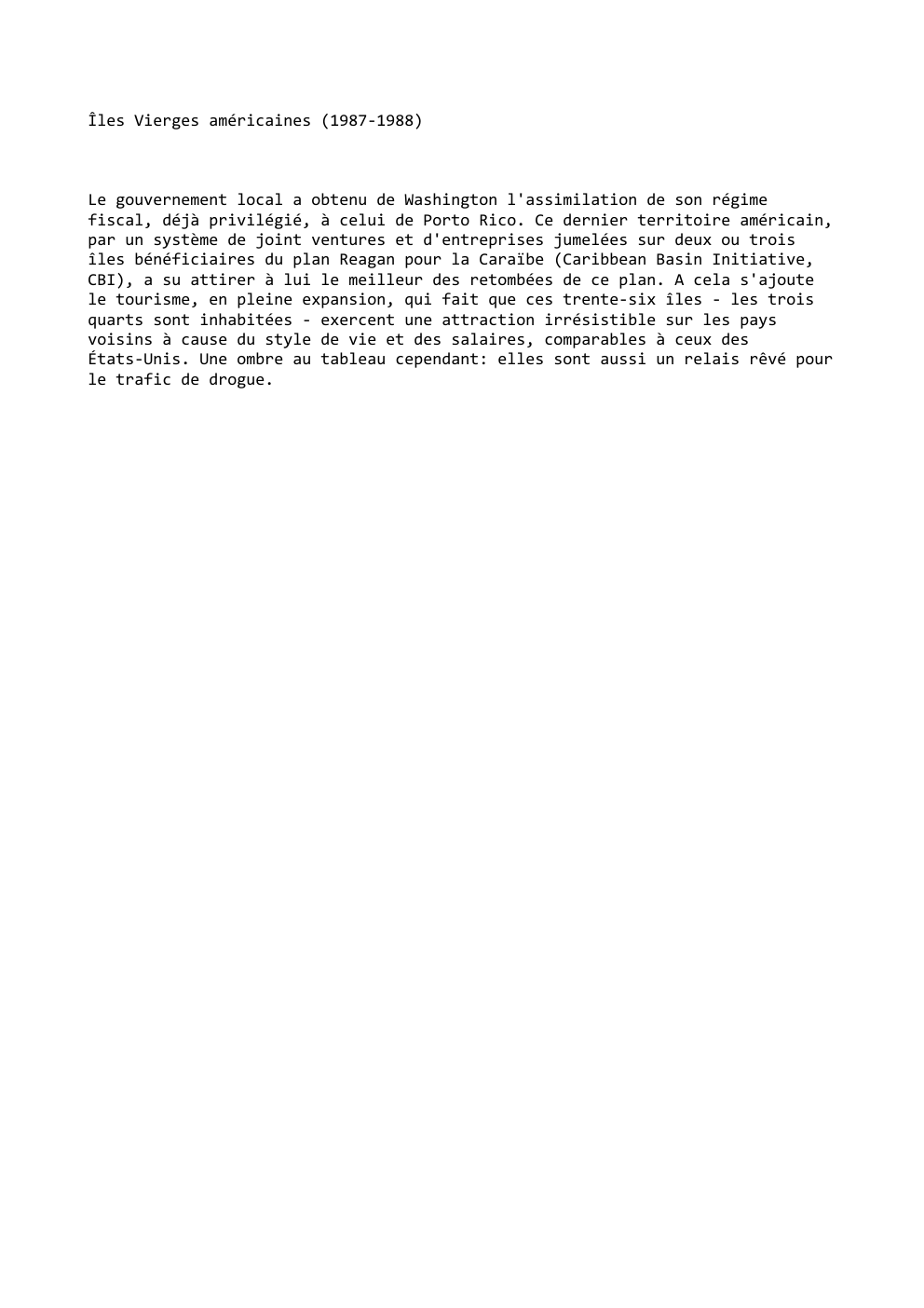 Prévisualisation du document Îles Vierges américaines (1987-1988)

Le gouvernement local a obtenu de Washington l'assimilation de son régime
fiscal, déjà privilégié, à celui...
