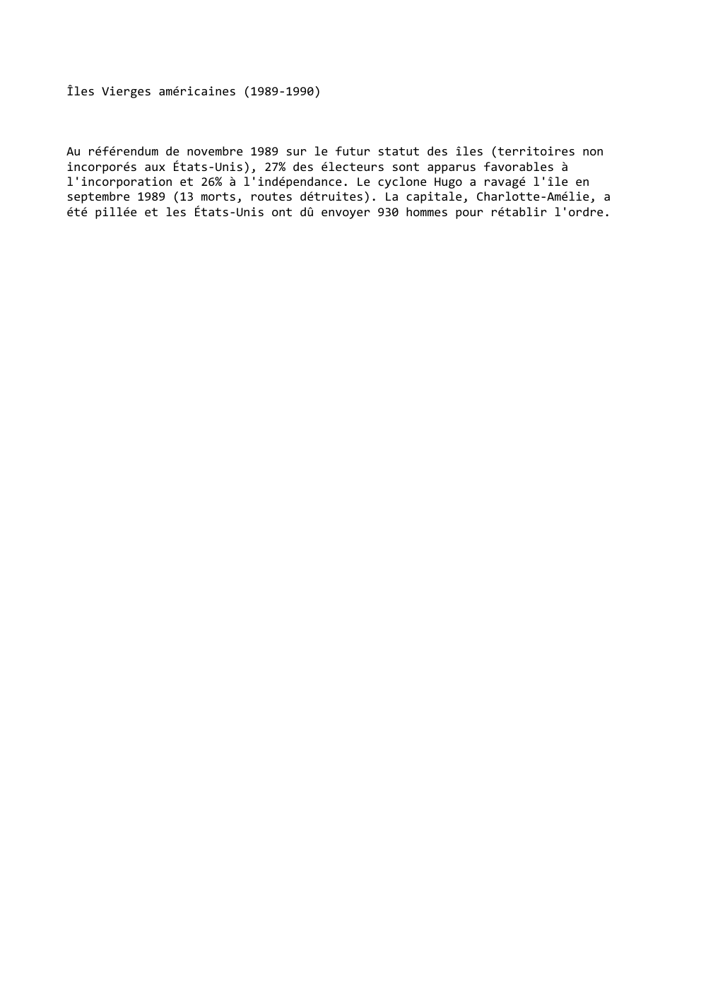Prévisualisation du document Îles Vierges américaines (1989-1990)

Au référendum de novembre 1989 sur le futur statut des îles (territoires non
incorporés aux États-Unis),...