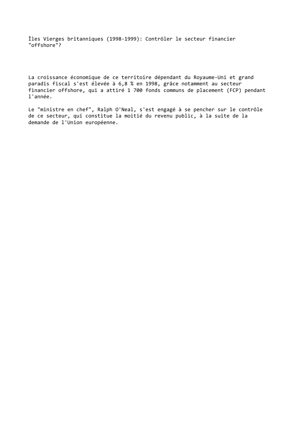 Prévisualisation du document Îles Vierges britanniques (1998-1999): Contrôler le secteur financier
"offshore"?

La croissance économique de ce territoire dépendant du Royaume-Uni et grand...