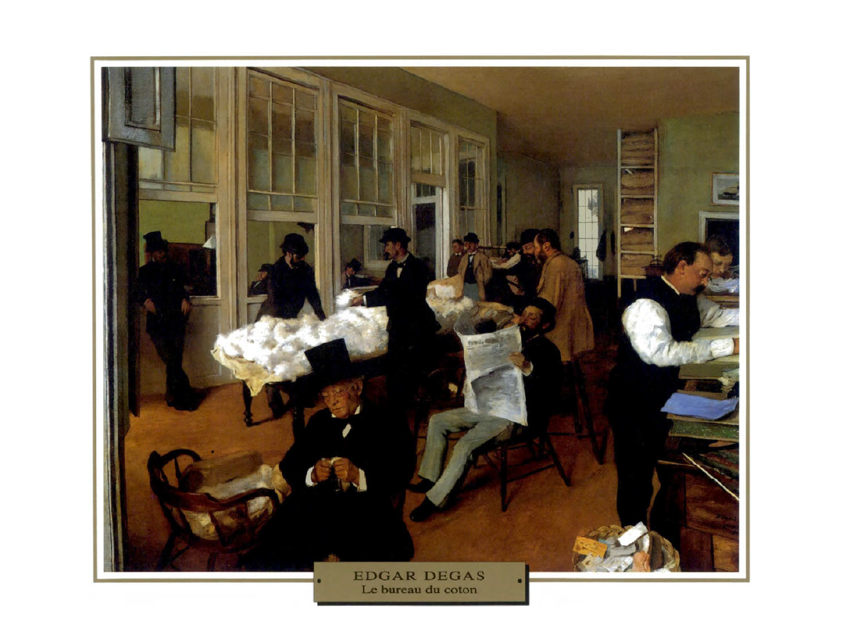 Prévisualisation du document IMPRESSIONNISME
SCÈNE DE- GENRE

1873
France

Edgar DEGAS
LE BUREAU DU COTON

Présenté à la Deuxième Exposition impressionniste, en 1876,...