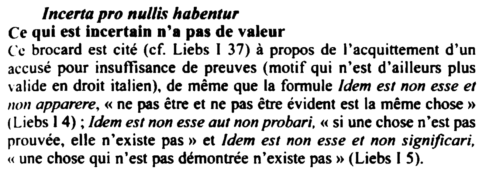 Prévisualisation du document Incerta pro nul/if habentur

Ce qui est incertain n'a pas de valeur
(.~c brocard est cité (cf. Liebs 1 37)...