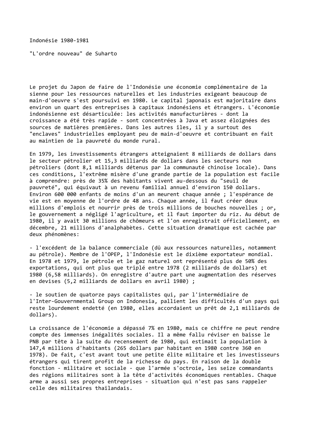 Prévisualisation du document Indonésie 1980-1981
"L'ordre nouveau" de Suharto

Le projet du Japon de faire de l'Indonésie une économie complémentaire de la
sienne...