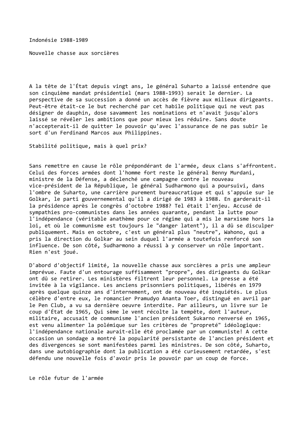 Prévisualisation du document Indonésie 1988-1989
Nouvelle chasse aux sorcières

A la tête de l'État depuis vingt ans, le général Suharto a laissé entendre...