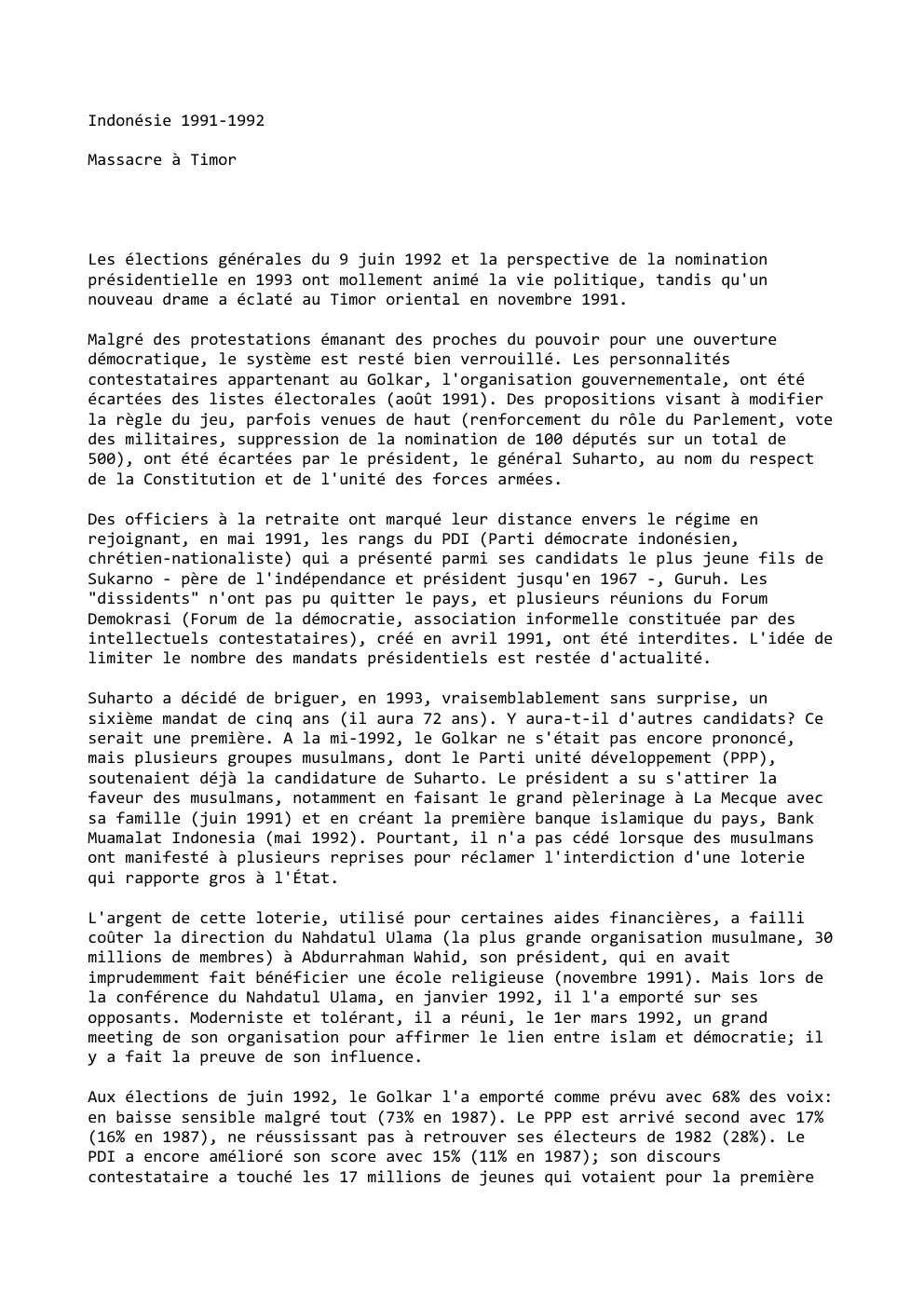 Prévisualisation du document Indonésie 1991-1992
Massacre à Timor

Les élections générales du 9 juin 1992 et la perspective de la nomination
présidentielle en...