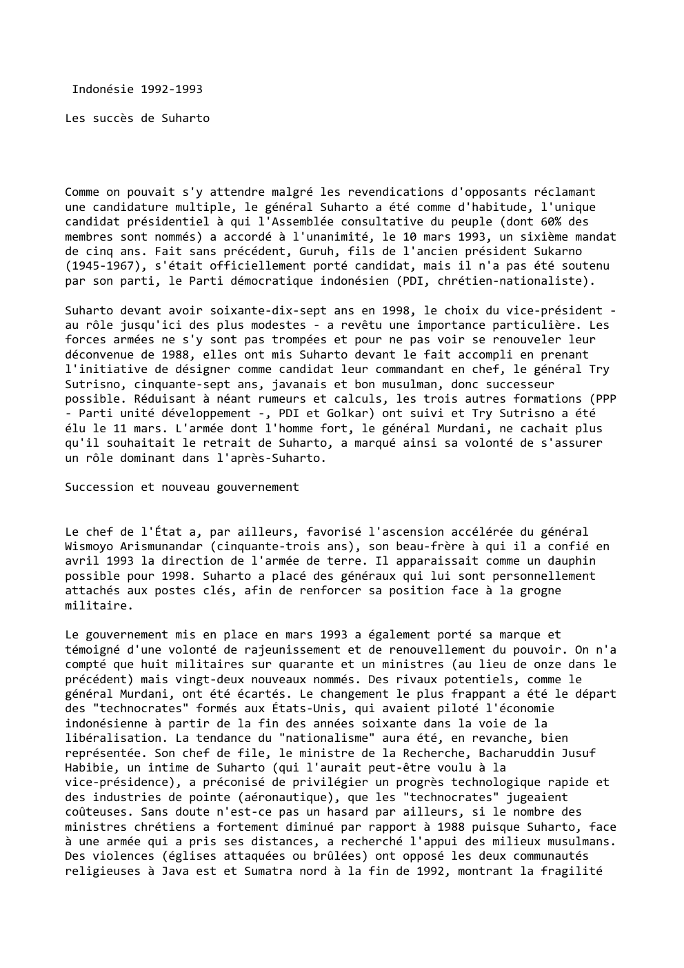 Prévisualisation du document Indonésie 1992-1993
Les succès de Suharto

Comme on pouvait s'y attendre malgré les revendications d'opposants réclamant
une candidature multiple, le...