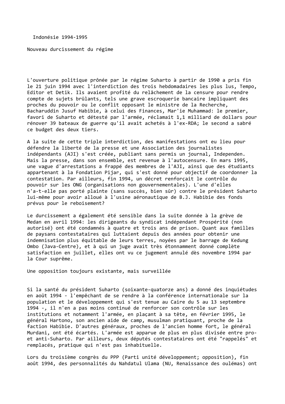 Prévisualisation du document Indonésie 1994-1995
Nouveau durcissement du régime

L'ouverture politique prônée par le régime Suharto à partir de 1990 a pris fin...