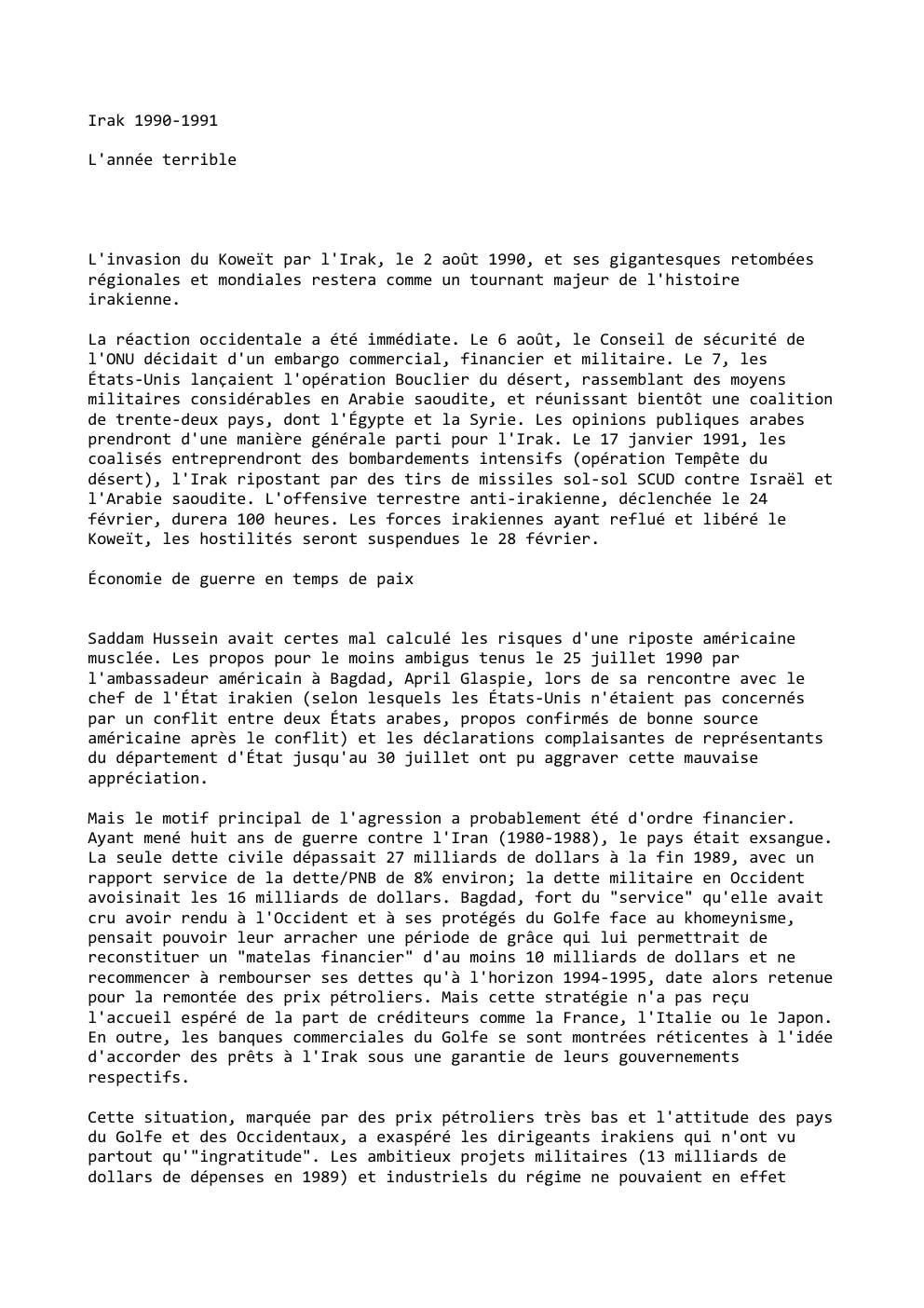 Prévisualisation du document Irak 1990-1991
L'année terrible

L'invasion du Koweït par l'Irak, le 2 août 1990, et ses gigantesques retombées
régionales et mondiales...