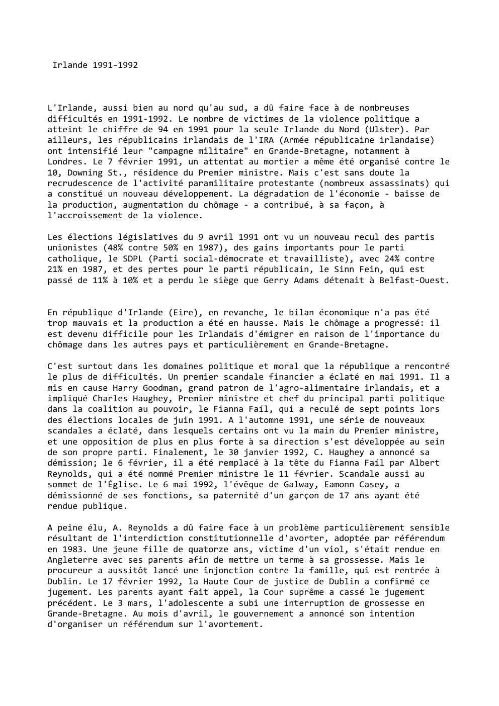 Prévisualisation du document Irlande 1991-1992

L'Irlande, aussi bien au nord qu'au sud, a dû faire face à de nombreuses
difficultés en 1991-1992. Le...