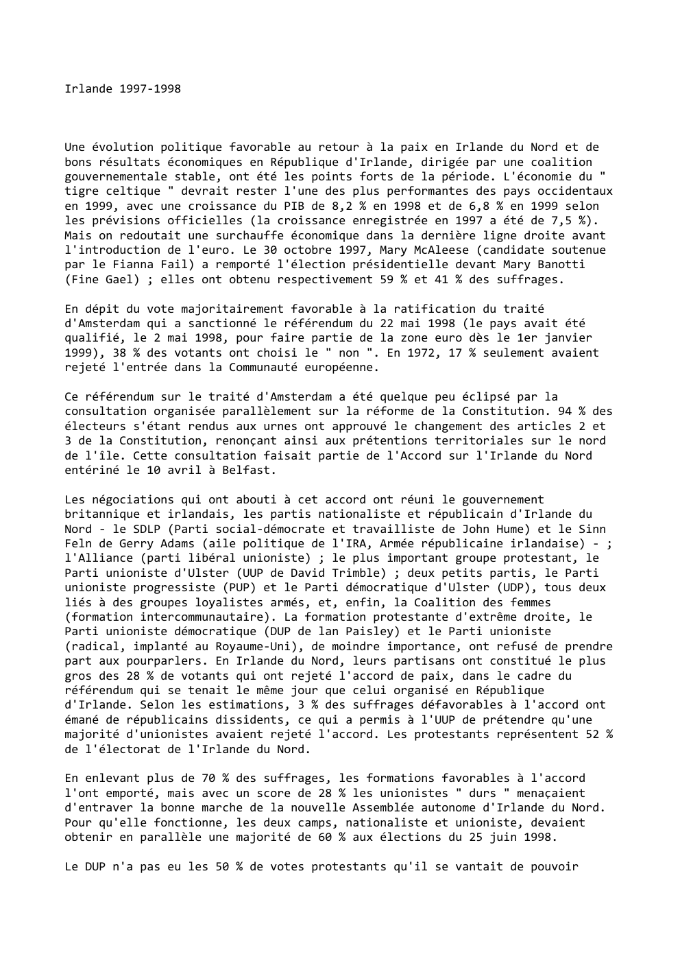 Prévisualisation du document Irlande 1997-1998

Une évolution politique favorable au retour à la paix en Irlande du Nord et de
bons résultats économiques...