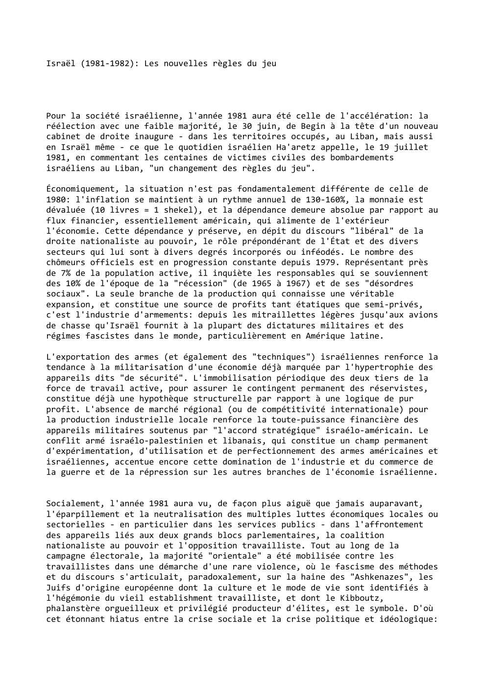Prévisualisation du document Israël (1981-1982): Les nouvelles règles du jeu

Pour la société israélienne, l'année 1981 aura été celle de l'accélération: la
réélection...