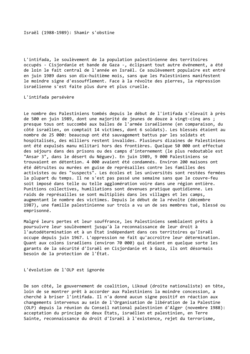Prévisualisation du document Israël (1988-1989): Shamir s'obstine

L'intifada, le soulèvement de la population palestinienne des territoires
occupés - Cisjordanie et bande de Gaza...