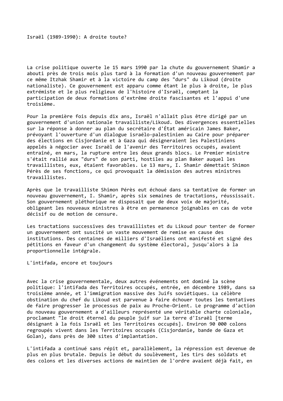 Prévisualisation du document Israël (1989-1990): A droite toute?

La crise politique ouverte le 15 mars 1990 par la chute du gouvernement Shamir a...