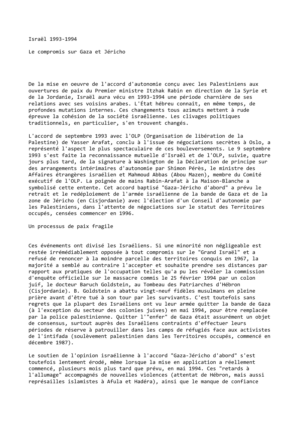 Prévisualisation du document Israël 1993-1994
Le compromis sur Gaza et Jéricho

De la mise en oeuvre de l'accord d'autonomie conçu avec les Palestiniens...