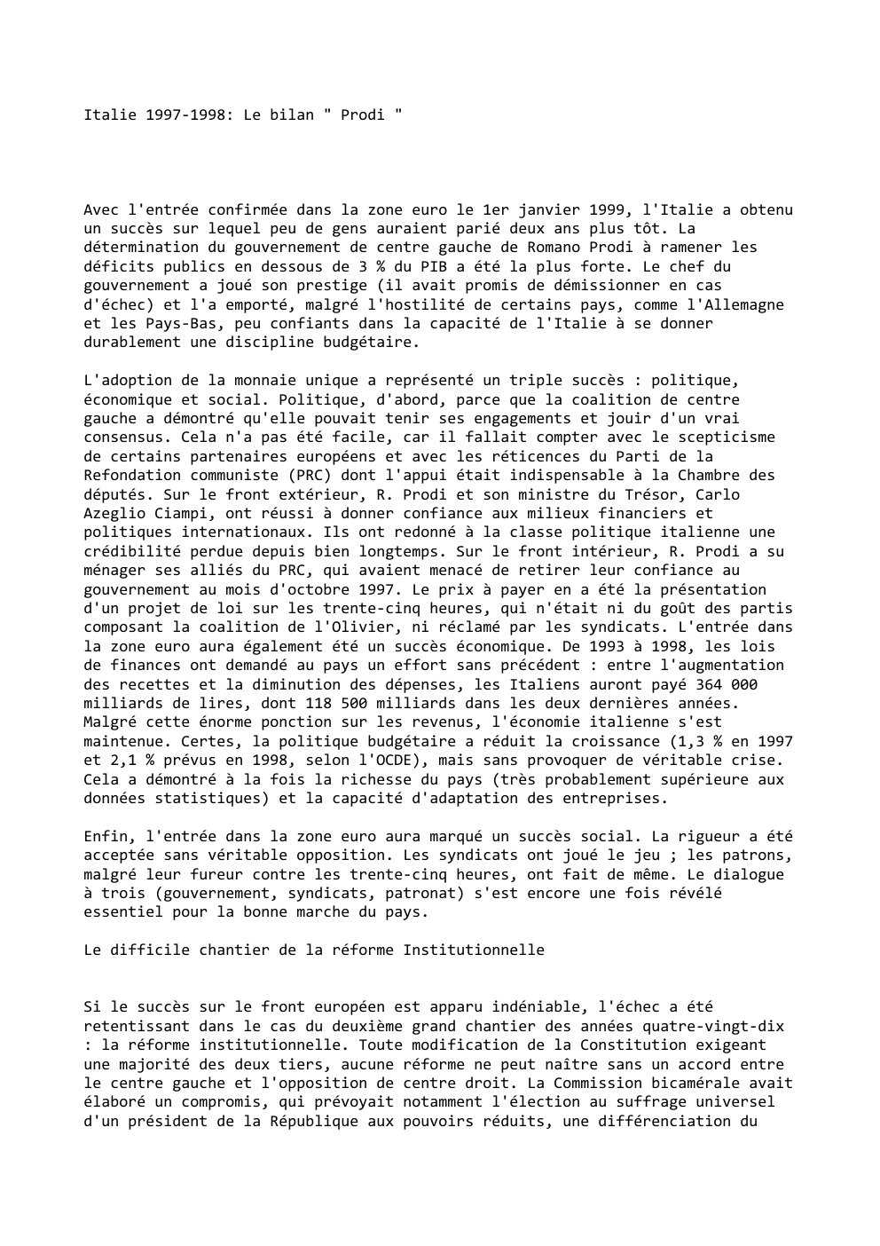 Prévisualisation du document Italie 1997-1998: Le bilan " Prodi "

Avec l'entrée confirmée dans la zone euro le 1er janvier 1999, l'Italie a...