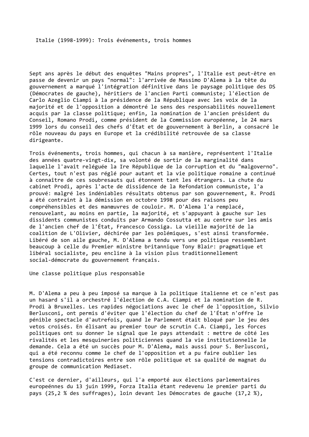 Prévisualisation du document Italie (1998-1999): Trois événements, trois hommes

Sept ans après le début des enquêtes "Mains propres", l'Italie est peut-être en
passe...
