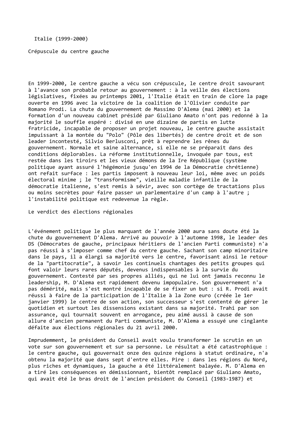Prévisualisation du document Italie (1999-2000)
Crépuscule du centre gauche

En 1999-2000, le centre gauche a vécu son crépuscule, le centre droit savourant
à...