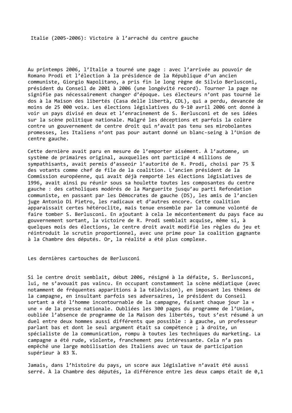 Prévisualisation du document Italie (2005-2006): Victoire à l’arraché du centre gauche

Au printemps 2006, l’Italie a tourné une page : avec l’arrivée au...