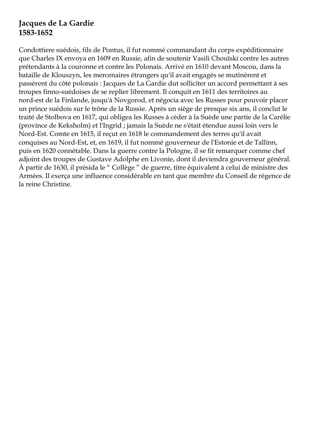 Prévisualisation du document Jacques de La Gardie (1583-1652): Condottiere suédois, fils de Pontus, il fut nommé commandant du corps expéditionnaireque Charles IX envoya en 1609 en Russie, afin de soutenir Vasili Chouïski contre les autresprétendants à la couronne et contre les Polonais.