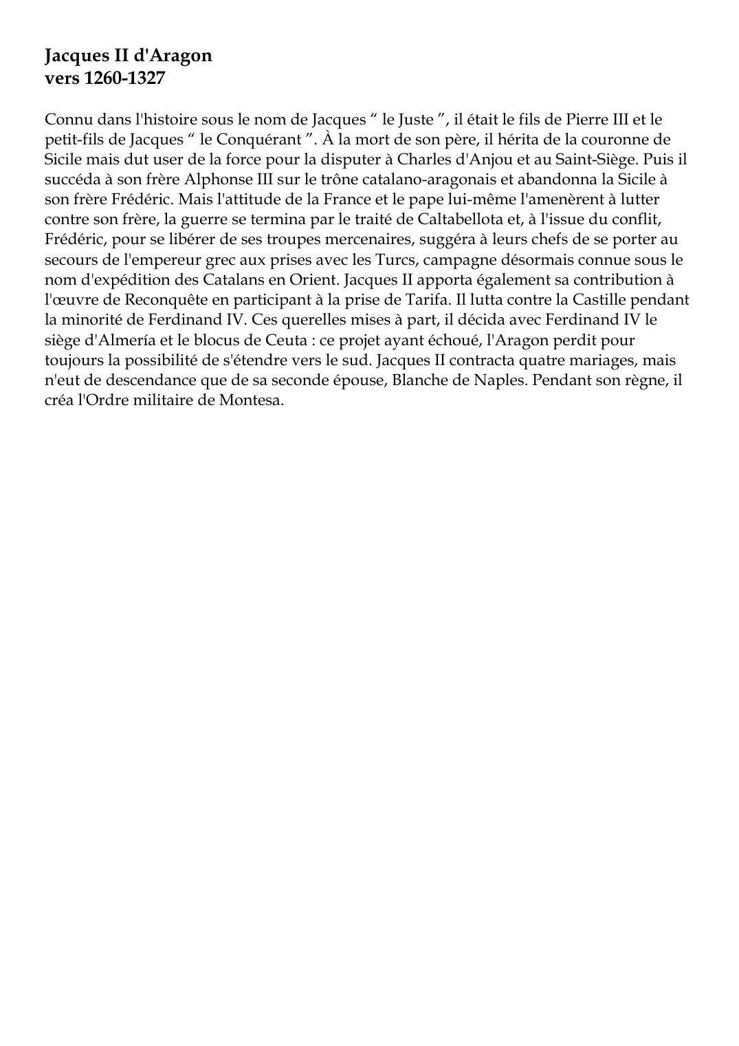 Prévisualisation du document Jacques II d'Aragonvers 1260-1327 Connu dans l'histoire sous le nom de Jacques " le Juste ", il était le fils de Pierre III et lepetit-fils de Jacques " le Conquérant ".