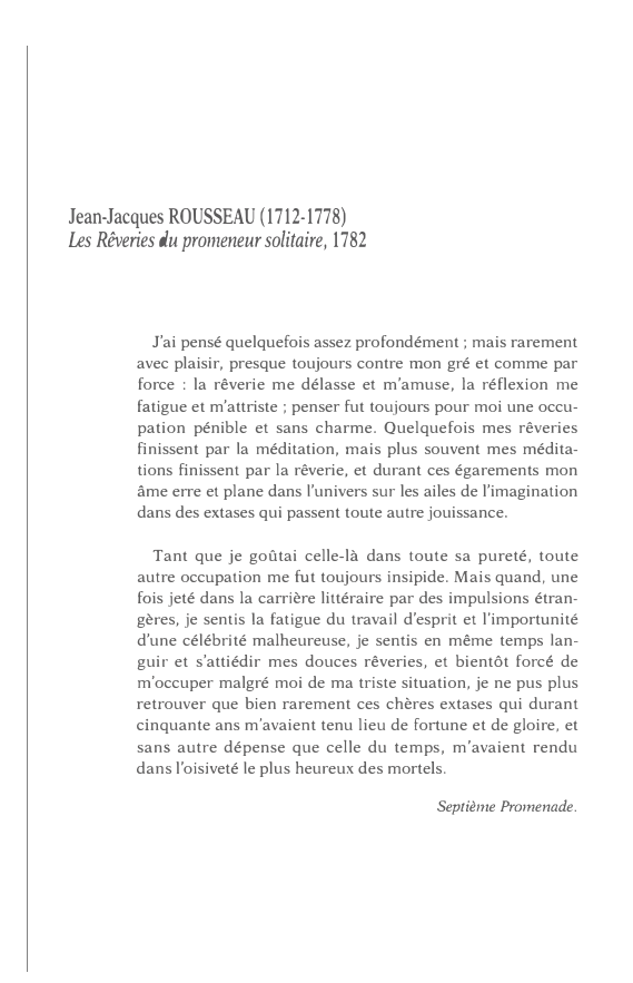 Prévisualisation du document Jean-Jacques ROUSSEAU (1712-1778)
Les Rêveries du promeneur solitaire, 1782

J'ai pensé quelquefois assez profondément ; mais rarement
avec plaisir, presque...