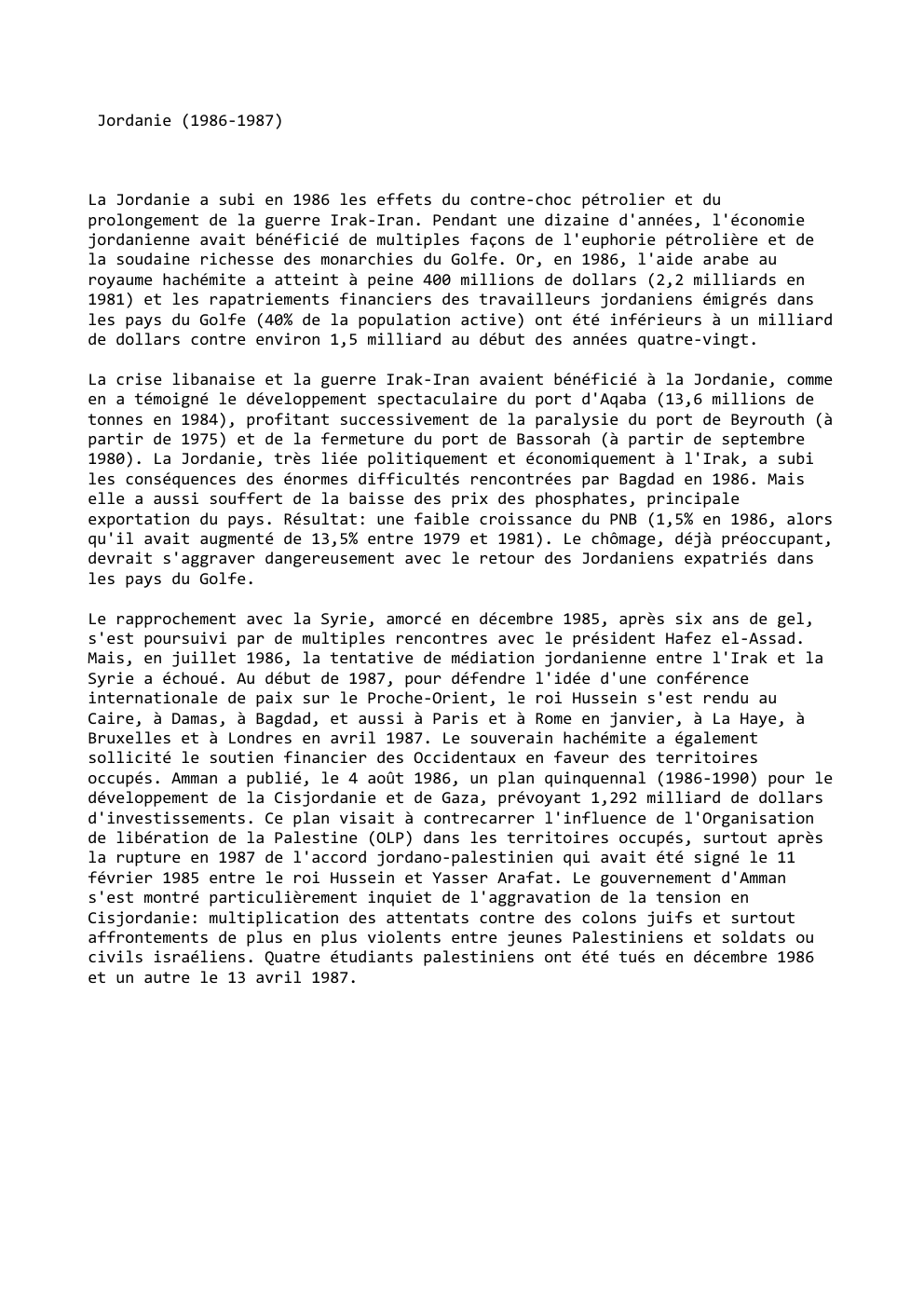 Prévisualisation du document Jordanie (1986-1987)

La Jordanie a subi en 1986 les effets du contre-choc pétrolier et du
prolongement de la guerre Irak-Iran....