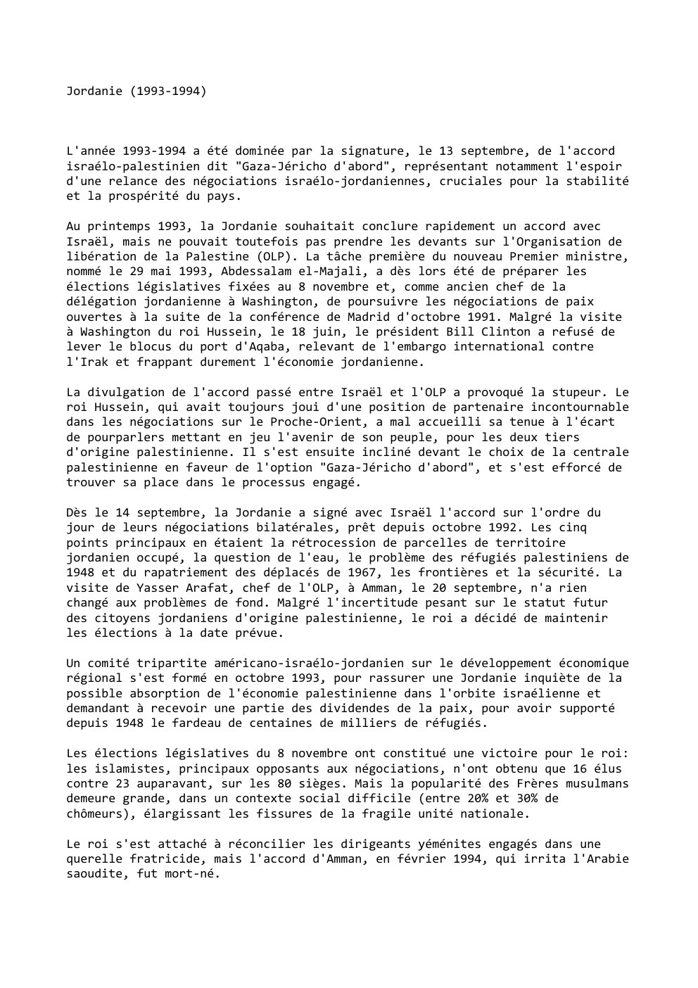 Prévisualisation du document Jordanie (1993-1994)

L'année 1993-1994 a été dominée par la signature, le 13 septembre, de l'accord
israélo-palestinien dit "Gaza-Jéricho d'abord", représentant...