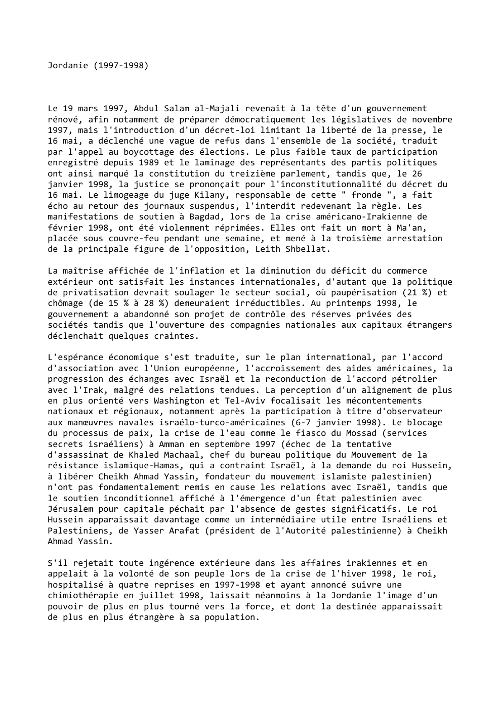 Prévisualisation du document Jordanie (1997-1998)

Le 19 mars 1997, Abdul Salam al-Majali revenait à la tête d'un gouvernement
rénové, afin notamment de préparer...