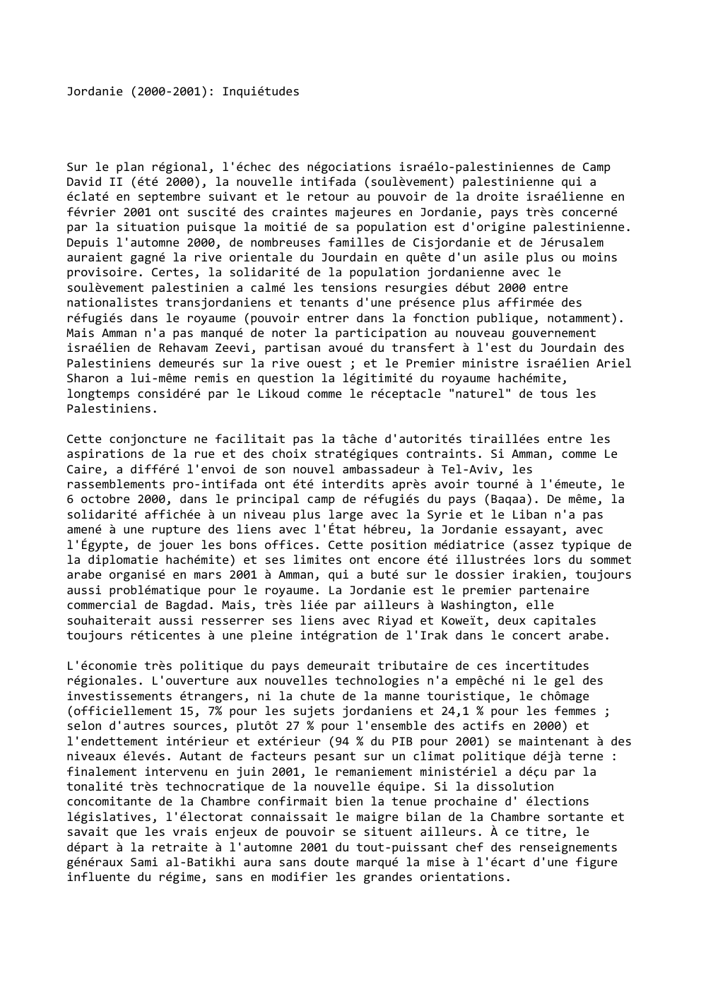Prévisualisation du document Jordanie (2000-2001): Inquiétudes

Sur le plan régional, l'échec des négociations israélo-palestiniennes de Camp
David II (été 2000), la nouvelle intifada...
