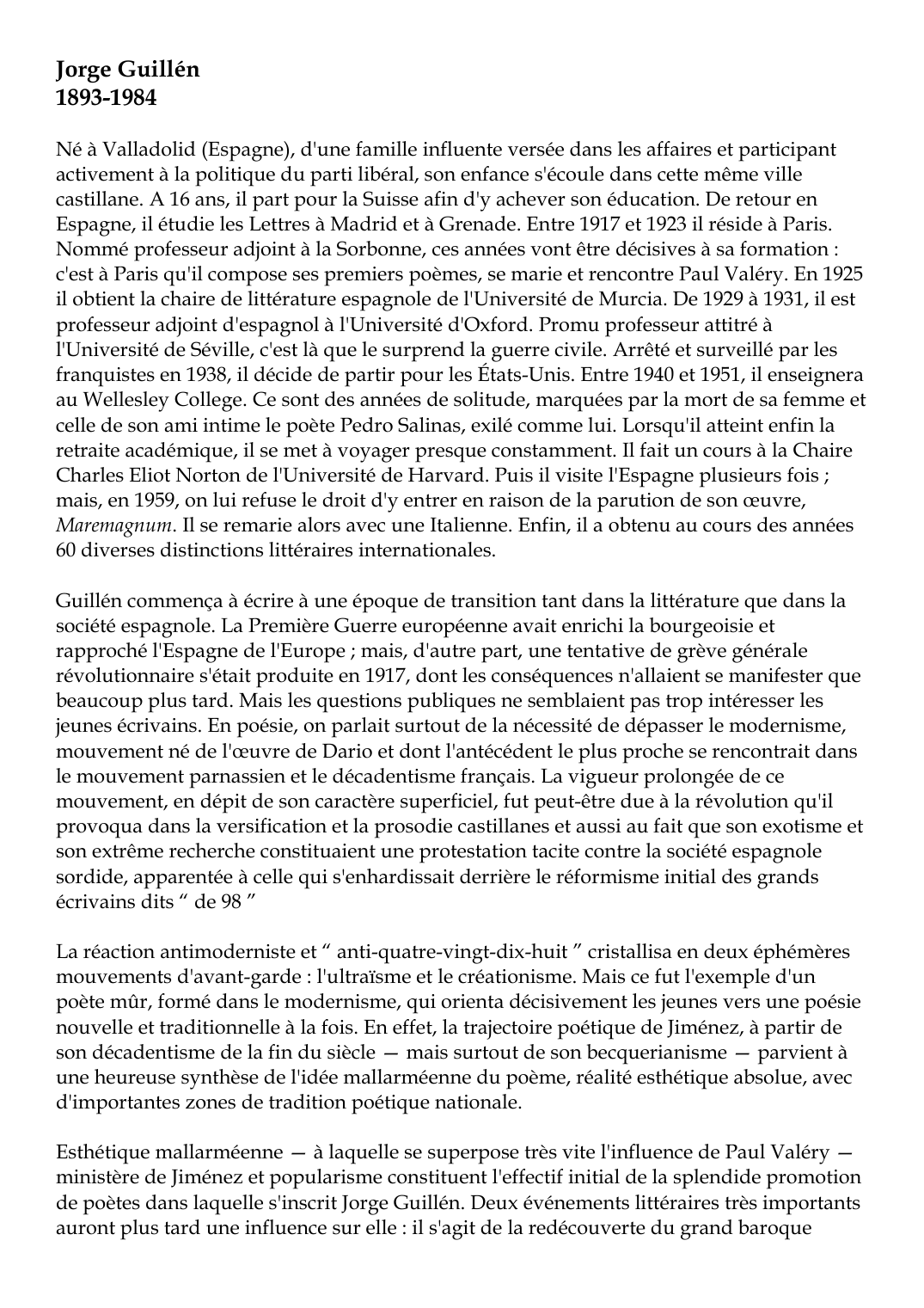 Prévisualisation du document Jorge Guillén1893-1984Né à Valladolid (Espagne), d'une famille influente versée dans les affaires et participantactivement à la politique du parti libéral, son enfance s'écoule dans cette même villecastillane.