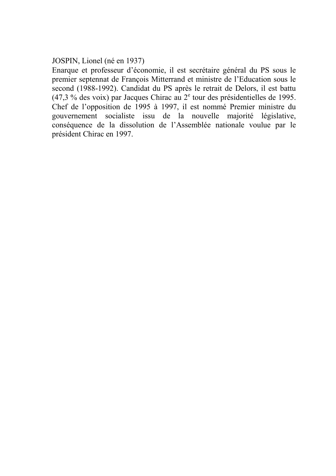 Prévisualisation du document JOSPIN, Lionel (né en 1937)Enarque et professeur d'économie, il est secrétaire général du PS sous le premier septennat de François Mitterrand et ministre de l'Education sous le second (1988-1992).