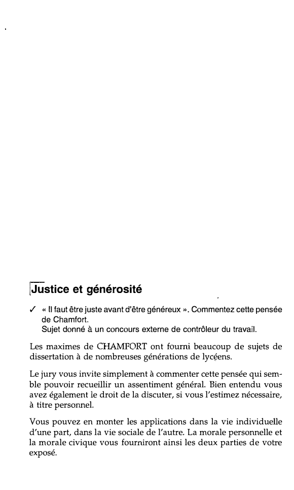 Prévisualisation du document !Justice et générosité

✓ « Il faut être juste avant d'être généreux». Commentez cette pensée
de Chamfort.
Sujet donné à...