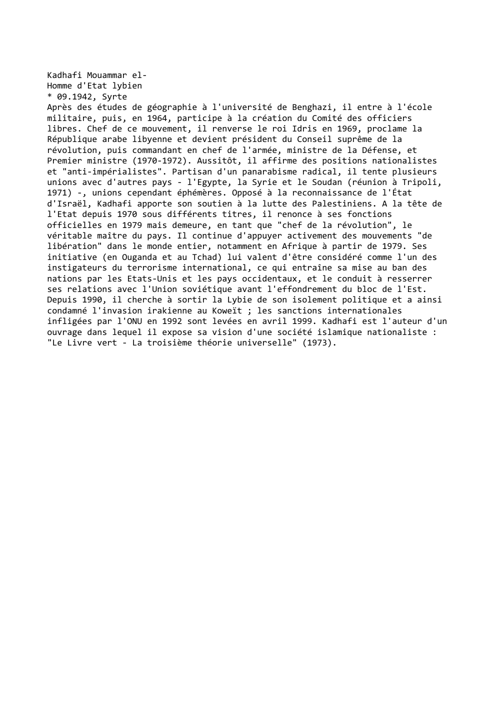 Prévisualisation du document Kadhafi Mouammar elHomme d'Etat lybien
* 09.1942, Syrte
Après des études de géographie à l'université de Benghazi, il entre à...