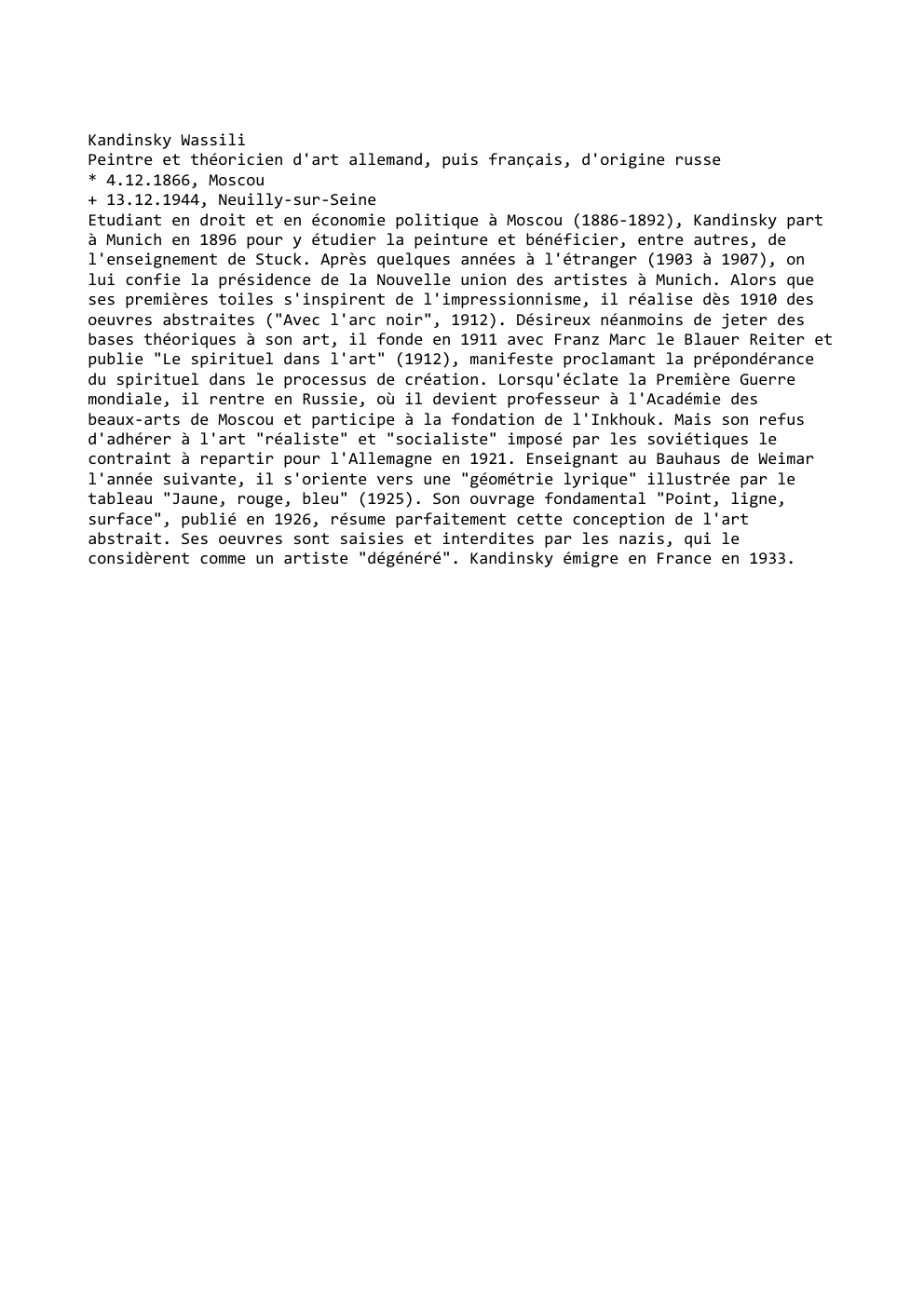Prévisualisation du document Kandinsky Wassili
Peintre et théoricien d'art allemand, puis français, d'origine russe
* 4.12.1866, Moscou
+ 13.12.1944, Neuilly-sur-Seine
Etudiant en droit...