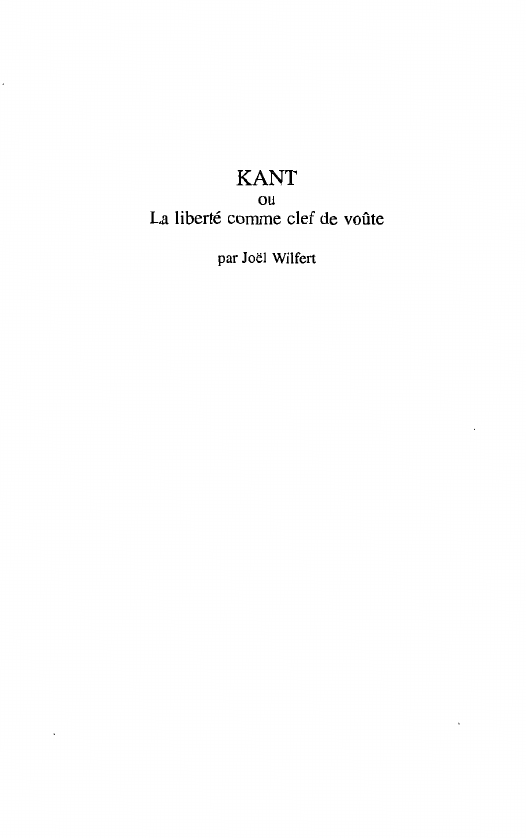 Prévisualisation du document KANT ou La liberté comme clef de voûte par Joël Wilfert