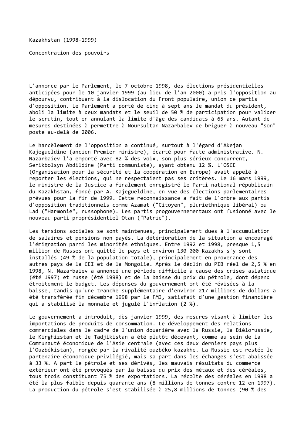 Prévisualisation du document Kazakhstan (1998-1999)
Concentration des pouvoirs

L'annonce par le Parlement, le 7 octobre 1998, des élections présidentielles
anticipées pour le 10...