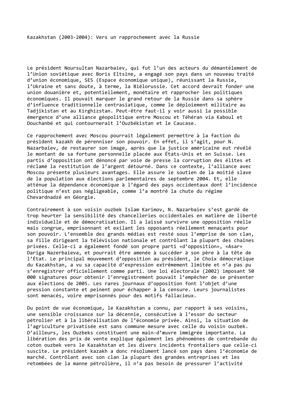 Prévisualisation du document Kazakhstan (2003-2004): Vers un rapprochement avec la Russie

Le président Noursultan Nazarbaiev, qui fut l’un des acteurs du démantèlement de...
