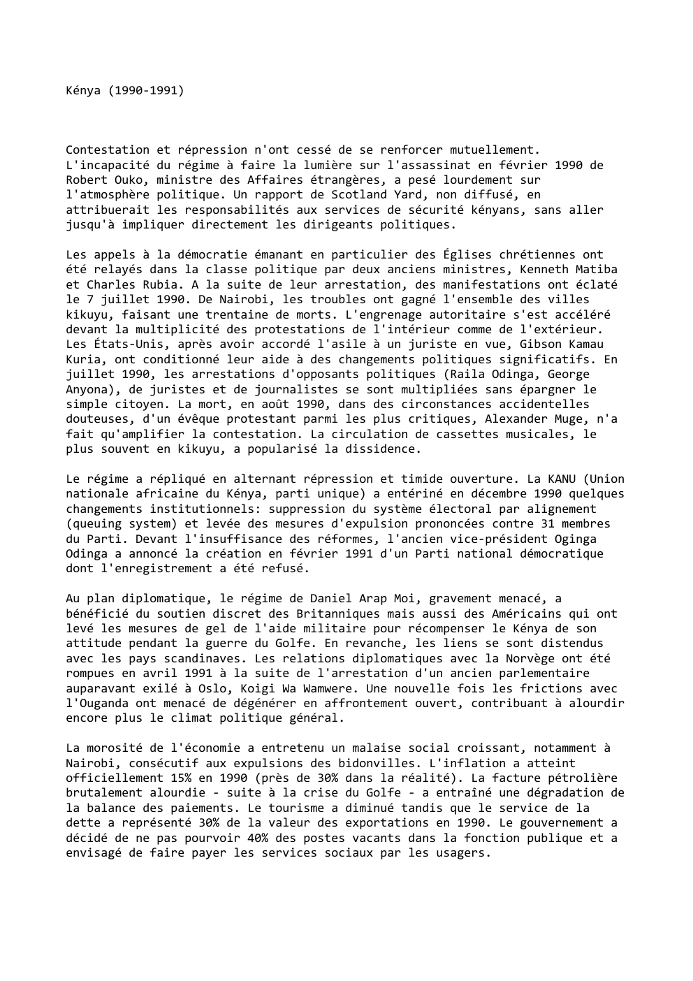 Prévisualisation du document Kénya (1990-1991)

Contestation et répression n'ont cessé de se renforcer mutuellement.
L'incapacité du régime à faire la lumière sur l'assassinat...
