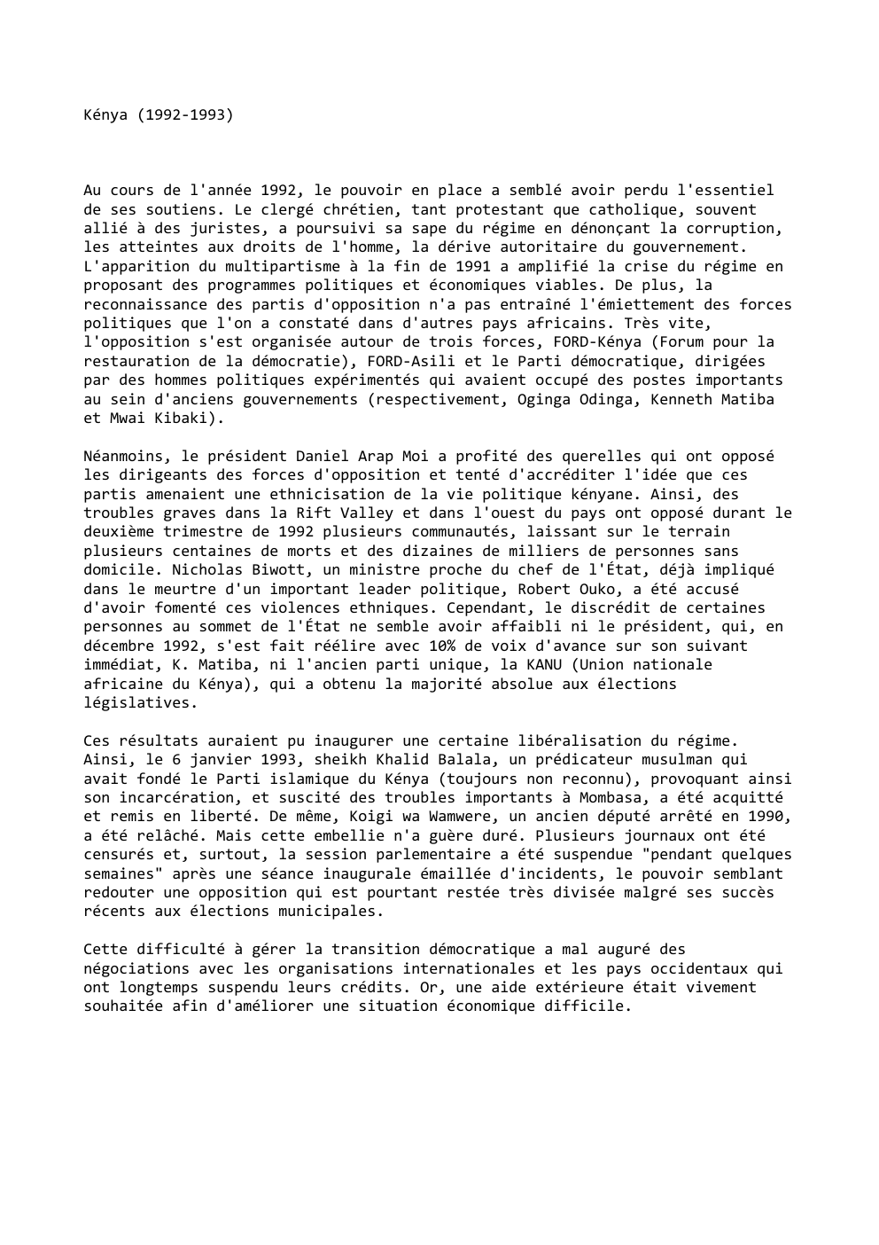 Prévisualisation du document Kénya (1992-1993)

Au cours de l'année 1992, le pouvoir en place a semblé avoir perdu l'essentiel
de ses soutiens. Le...