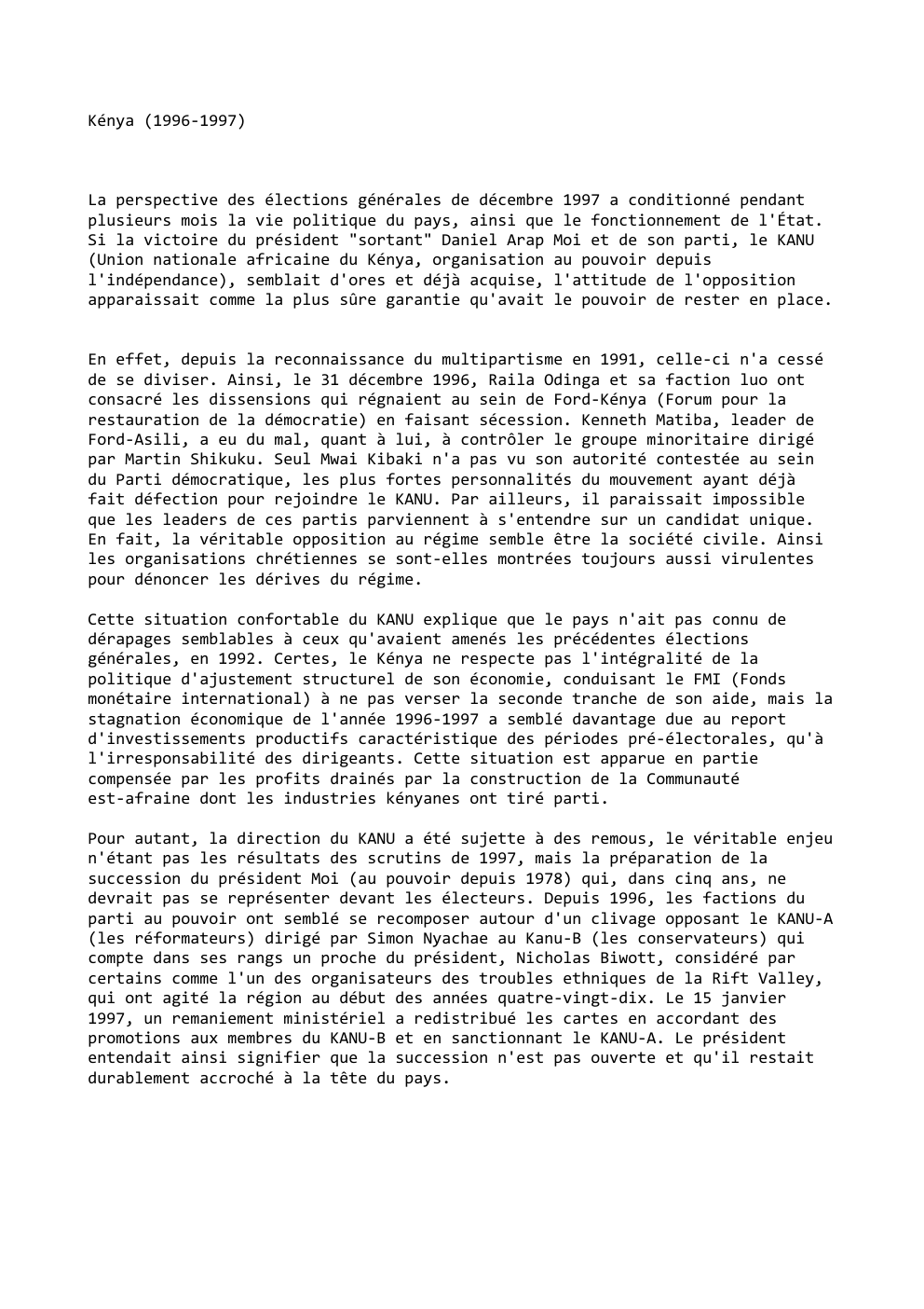 Prévisualisation du document Kénya (1996-1997)

La perspective des élections générales de décembre 1997 a conditionné pendant
plusieurs mois la vie politique du pays,...