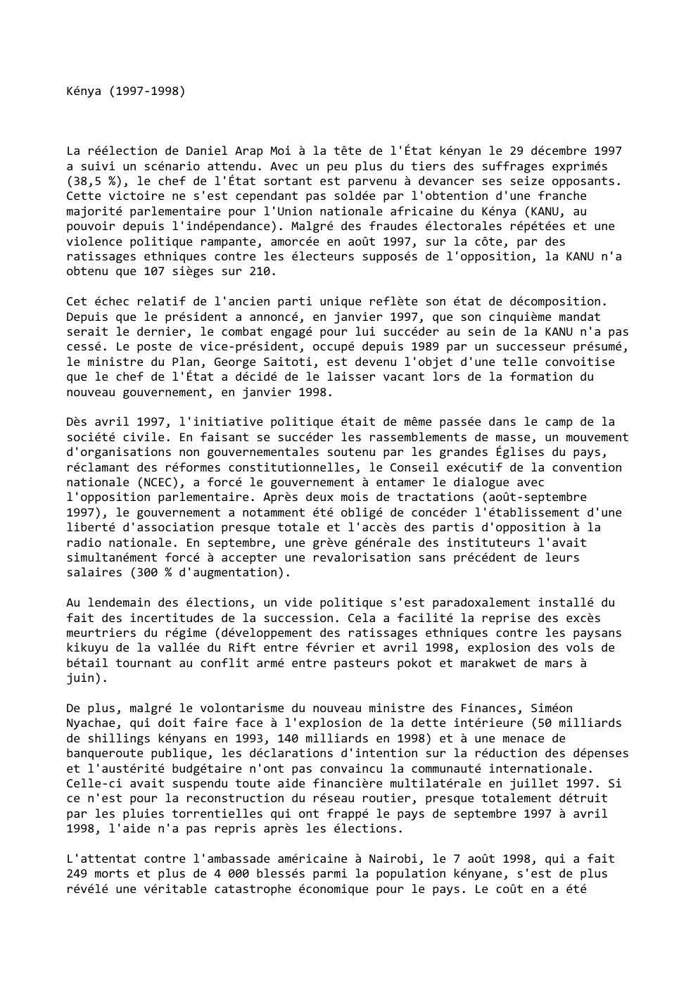 Prévisualisation du document Kénya (1997-1998)

La réélection de Daniel Arap Moi à la tête de l'État kényan le 29 décembre 1997
a suivi...