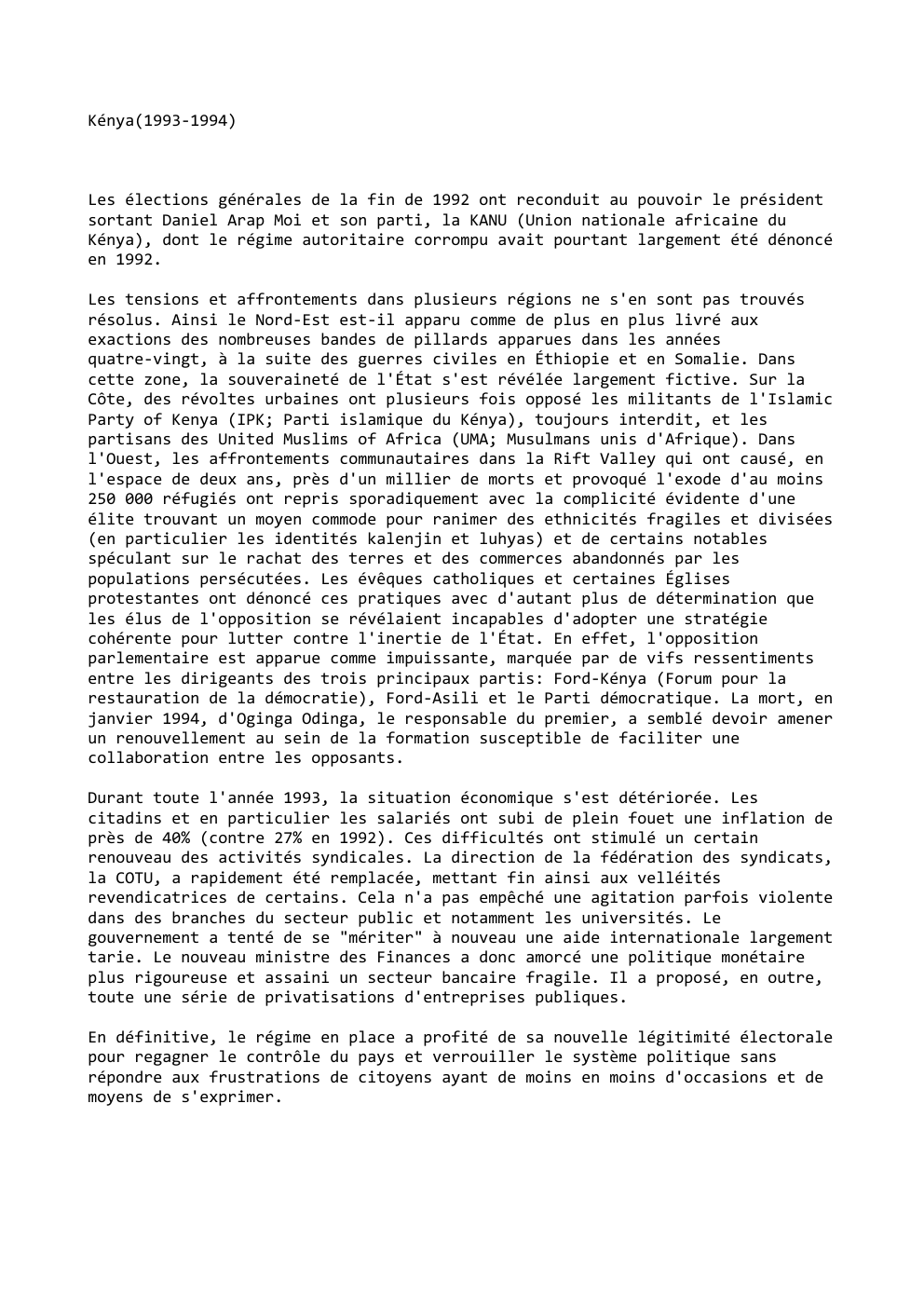 Prévisualisation du document Kénya(1993-1994)

Les élections générales de la fin de 1992 ont reconduit au pouvoir le président
sortant Daniel Arap Moi et...