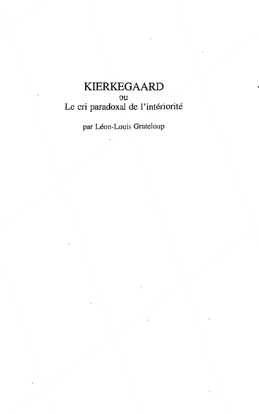 Prévisualisation du document KIERKEGAARD ou Le cri paradoxal de l'intériorité par Léon-Louis Grateloup