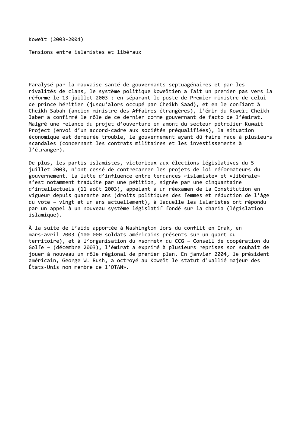 Prévisualisation du document Koweït (2003-2004)
Tensions entre islamistes et libéraux

Paralysé par la mauvaise santé de gouvernants septuagénaires et par les
rivalités de...