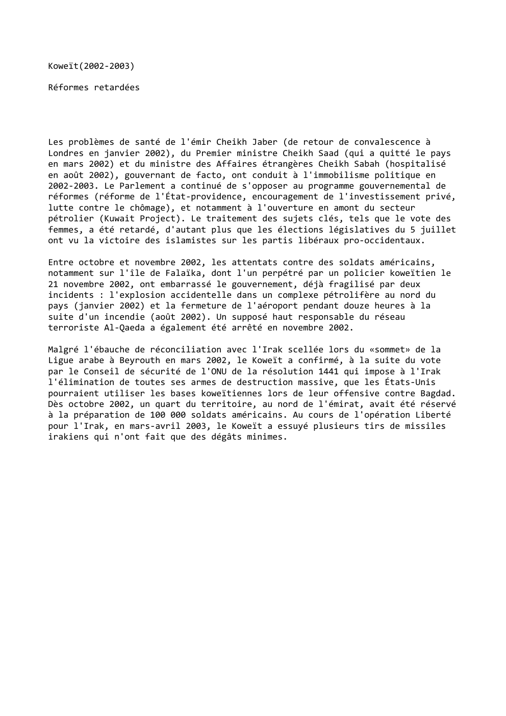 Prévisualisation du document Koweït(2002-2003)
Réformes retardées

Les problèmes de santé de l'émir Cheikh Jaber (de retour de convalescence à
Londres en janvier 2002),...